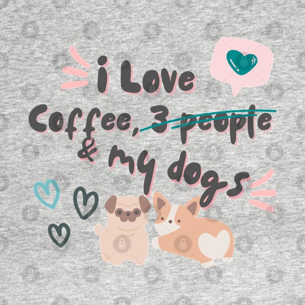 I love coffee, 3 people and dogs by Don’t Care Co